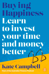 Buying Happiness : Learn to invest your time and money better - Kate Campbell