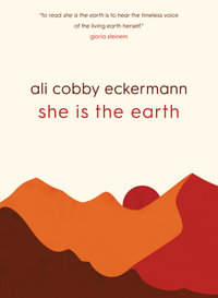 She is the Earth : NSW Premier's Literary Awards Book of the Year 2024 - Ali Cobby Eckermann