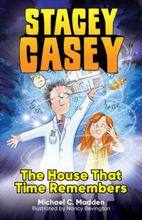 Stacey Casey and the House that Time Remembers : Stacey Casey - Michael C. Madden