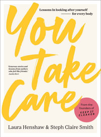 You Take Care : Lessons in looking after yourself - for every body - Laura Henshaw