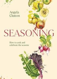 Seasoning : How to cook and celebrate the seasons - Angela Clutton