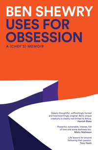 Uses for Obsession : A Chef's Memoir - Ben Shewry