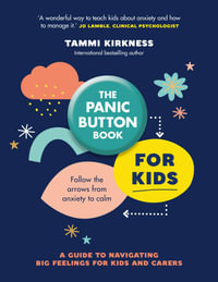 The Panic Button Book for Kids : Follow the arrows from anxiety to calm; a guide to navigating big feelings for kids and carers - Tammi Kirkness