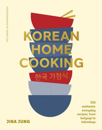 Korean Home Cooking : 100 authentic everyday recipes, from bulgogi to bibimbap - Jina Jung