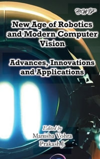 New Age of Robotics and Modern Computer Vision : Advances, Innovations and Applications - Manisha Vohra