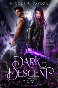 Dark Descent : The Arondight Codex - Nicole R. Taylor