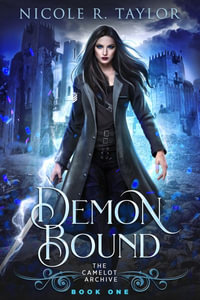 Demon Bound : The Camelot Archive - Nicole R. Taylor