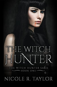 The Witch Hunter : The Witch Hunter Saga - Nicole R. Taylor