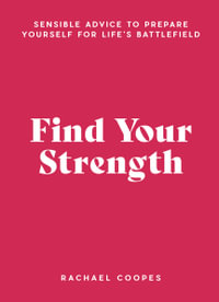 Find Your Strength : Sensible advice to prepare yourself for life's battlefield - Rachael Coopes