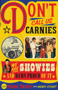 Don't Call Us Carnies : We are Showies and damn proud of it - Norma Brophy