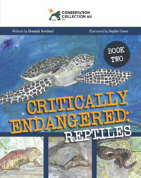 Conservation Collection AU - Critically Endangered : Reptiles - Hannah Rowland