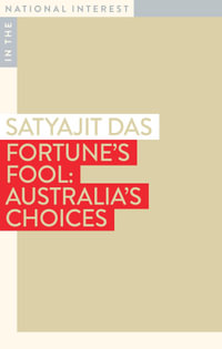 Fortune's Fool: Australia's Choices : In The National Interest - Satyajit Das