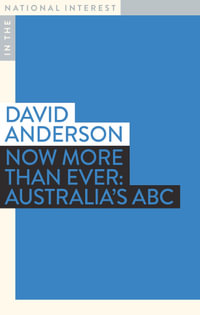 Now More than Ever: Australia's ABC : In The National Interest - David Anderson
