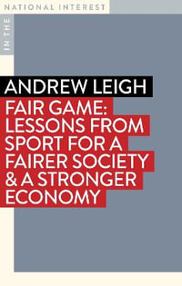 Fair Game : Lessons from Sport for a Fairer Society & a Stronger Economy - Andrew Leigh