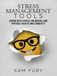 Stress Management Tools : Coping with stress for mental and physical health and longevity - Sam Fury