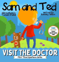 Sam and Ted Visit the Doctor : First Time Experiences Going to the Doctor Book For Toddlers Helping Parents and Guardians by Preparing Kids For Their - Romney Nelson