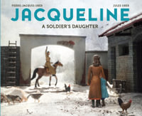 Jacqueline : A Soldier's Daughter, CBCA's Notable Children's Picture Book 2022 - Pierre-Jacques Ober