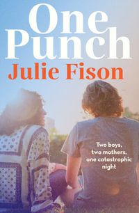 One Punch : Two boys, two mothers and one catastrophic night - Julie Fison