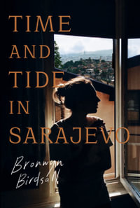 Time and Tide in Sarajevo - Bronwyn Birdsall