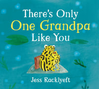 There's Only One Grandpa Like You - Jess Racklyeft