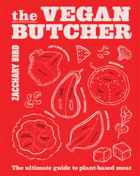 The Vegan Butcher : The ultimate guide to plant-based meat - Zacchary Bird