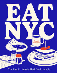 EAT NYC : The iconic recipes that feed the city - Yasmin Newman