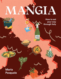 Mangia : How to eat your way through Italy - Maria Pasquale