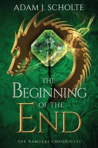 The Beginning of the End : The Ramulas Chronicles - Adam J. Scholte