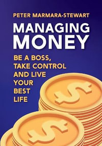 Managing Money : Be a boss, take control and live your best life - Peter Marmara-Stewart