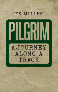 Pilgrim-A Journey Along a Track : A journey along a track - Miller JFK