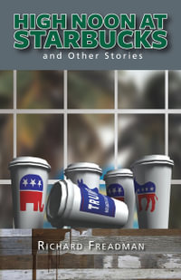 High Noon at Starbucks : and other stories - Richard Freadman