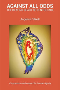 Against All Odds : The beating heart of Centrecare - Angeline O'Neill