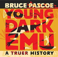 Young Dark Emu : A Truer History - Bruce Pascoe