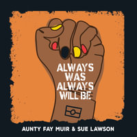 Always Was, Always Will Be - Aunty Fay Muir