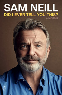 Did I Ever Tell You This? : A Memoir - Sam Neill