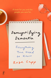 Demystifying Dementia : Everything You Need to Know - Rose Capp