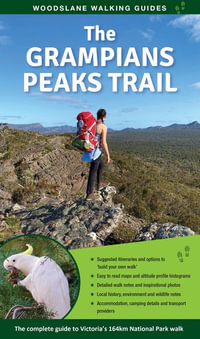 The Grampians Peaks Trail : The complete guide to Victoria's 164km National Park walk - Julie Mundy