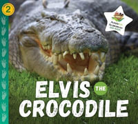 Elvis the Crocodile : Aussie Ark Rescue: Book 2 - Aussie Ark