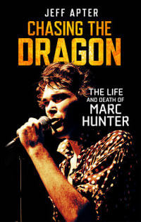 Chasing the Dragon : The Life and Death of Marc Hunter - Jeff Apter