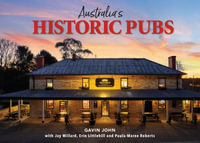 Australia's Historic Pubs : A celebration of the country's most venerable establishments - Gavin John