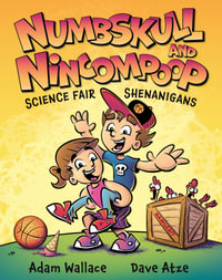 Numbskull & Nincompoop Science Fair Shenanigans : Science Fair Shenanigans - Adam Wallace