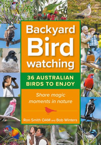 Backyard Birdwatching (Updated Version) : 36 Australian Birds to Enjoy - Share magic moments in nature - Ron Smith