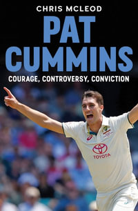 Pat Cummins : Courage, Controversy, Conviction - Chris Mcleod