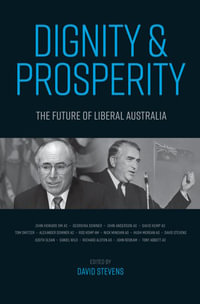 Dignity And Prosperity : The Future Of Liberal Australia - David Stevens