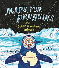 Maps for Penguins : and other travelling animals - Tracey Turner