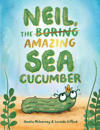 Neil, The Amazing Sea Cucumber - Amelia McInerney