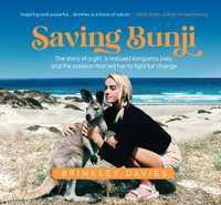 Saving Bunji : The story of a girl, a rescued kangaroo joey, and the passion that led her to fight for change - Brinkley Davies