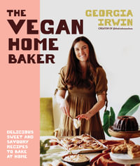 The Vegan Home Baker : Delicious sweet and savoury recipes to bake at home - Georgia Irwin