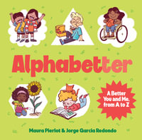 Alphabetter : A Better You and Me, from A to Z - Maura Pierlot