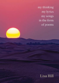 My thinking my lyrics my songs in the form of poems - Lisa Hill